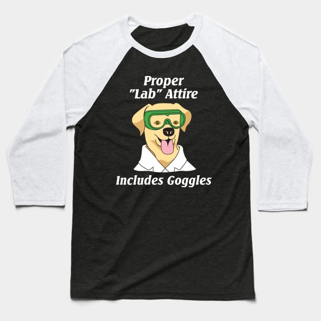 Proper Lab Attire Includes Goggles| Science Pun Baseball T-Shirt by HuhWhatHeyWhoDat